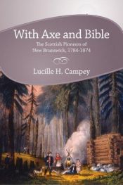 book cover of With axe and Bible : the Scottish pioneers of New Brunswick, 1784-1874 by Lucille H. Campey