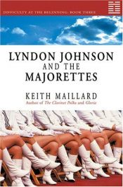 book cover of Lyndon Johnson And the Majorettes by Keith Maillard