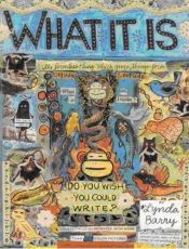 book cover of What It Is by Lynda Barry