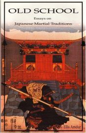 book cover of Old School: Essays on Japanese Martial Traditions by Ellis Amdur