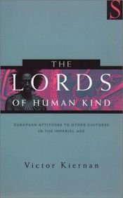 book cover of The Lords of Human Kind: Black Man, Yellow Man, and White Man in an Age of Empire by V. G. Kiernan