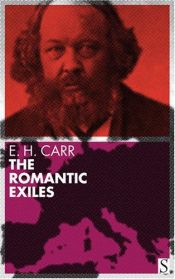 book cover of The Romantic exiles: a nineteenth-century portrait gallery by Edward Hallett Carr