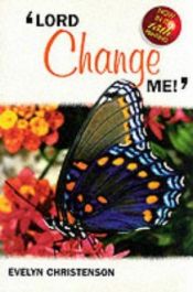 book cover of Lord, Change Me! by Evelyn Christenson