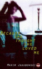 book cover of Because She Thought She Loved Me by Maxim Jakubowski