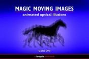 book cover of Magic Moving Images: Animated Optical Illusions by Colin Ord