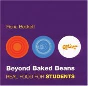 book cover of Beyond Baked Beans: Real Food for Students by Fiona Beckett