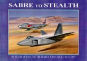 book cover of Sabre to Stealth: 50 Years of the US Air Force by Peter R March