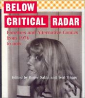 book cover of Below Critical Radar: Fanzines and Alternative Comics From 1976 to Now by Roger Sabin