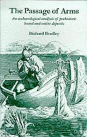 book cover of The Passage of Arms: Archaeological Analysis of Prehistoric Hoards and Votive Deposits by Richard Bradley