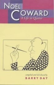 book cover of Noel Coward: A Life in Quotes by Barry Day