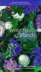 book cover of Wreaths and Garlands (Home Decorating Workbooks) by Paula Pryke