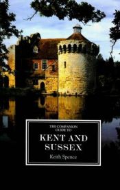 book cover of Companion Guide to Kent and Sussex, The (Companion Guides) by Keith Spence