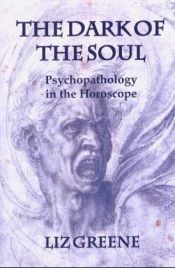 book cover of Dark of the Soul: Psychopathology in the Horoscope by Liz Greene