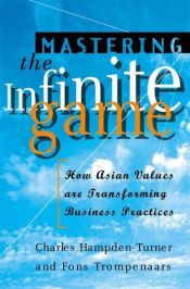 book cover of Mastering the Infinite Game: How East Asian Values are Transforming Business Practices by Charles Hampden-Turner