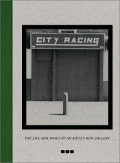 book cover of City Racing: The Life and Times of an Artist-Run Gallery by Editors of Phaidon