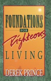 book cover of Foundations for Righteous Living by Derek Prince