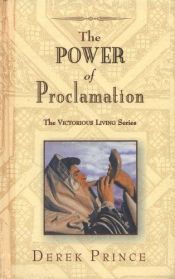 book cover of The Power of Proclamation (Victorious Living) by Derek Prince