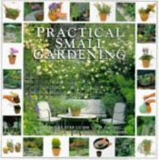 book cover of Practical Small Gardening: the step-by-step guide to planning, planting and maintaining your garden by Peter McHoy