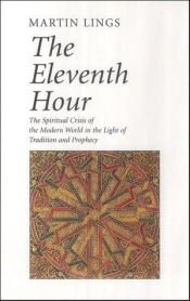 book cover of The Eleventh Hour: The Spiritual Crisis of the Modern World in the Light of Tradition and Prophecy (2 by Martin Lings