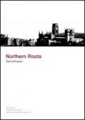 book cover of Northern Roots: Who We Are, Where We Came from and Why We Speak the Way We Do by David Simpson