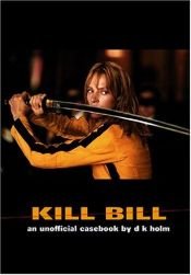 book cover of Kill Bill : an unofficial casebook by D. K. Holm