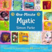 book cover of The One-Minute Mystic: Mysticism for Those with Only 59 Seconds to Spare by Simon Parke
