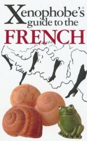 book cover of The Xenophobe's Guide to the French: The Xenophobe's Guides Series (Xenophobe's Guide) by Nick Yapp
