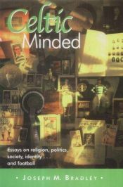 book cover of Celtic Minded: Essays on Religion, Politics, Society, Identity-- And Football by Joseph M. Bradley