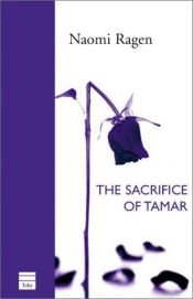 book cover of The sacrifice of Tamar by Naomi Ragen