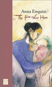 book cover of The Fire Was Here: Poems About Mothers and Children by Anna Enquist