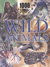 book cover of Wild Animals (1000 Things You Should Know About Ser) by John Farndon