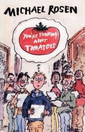 book cover of You're Thinking About Tomatoes by Michael Rosen