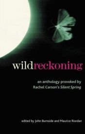 book cover of Wild Reckoning: An Anthology Provoked by Rachel Carson's "Silent Spring" by John Burnside