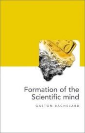 book cover of The Formation of the Scientific Mind by ガストン・バシュラール