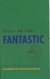book cover of Tales of the Fantastic: An Exploration of the Supernatural by Gautier, De Nerval and Apollinaire (Poetry in Prose) by Théophile Gautier