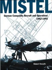 book cover of Mistel -German Composite Aircraft and Operations 1942-1945 by Robert Forsyth