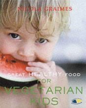 book cover of Great Healthy Food for Vegetarian Kids (Great Healthy Food) by Nicola Graimes