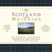book cover of Scotland and its Whiskies: The Great Whiskies, the Distilleries and Their Landscapes by Michael Jackson