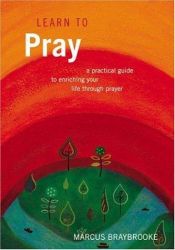 book cover of Learn to pray : a practical guide to enriching your life through prayer by Marcus Braybrooke