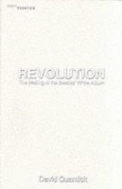 book cover of Revolution: making of the Beatles' White Album by David Quantick