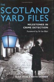 book cover of The Scotland Yard Files: Milestones in Crime Detection by Keith Skinner