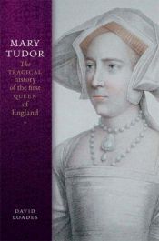 book cover of Mary Tudor: The Tragical History of the First Queen of England by David Loades