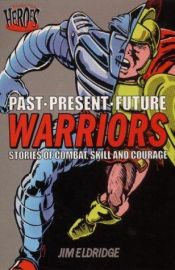 book cover of Warriors: Stories of Combat, Skill and Courage (Past. Present. Future S.) by Jim Eldridge