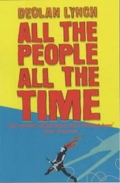 book cover of All the People, All the Time by Declan Lynch