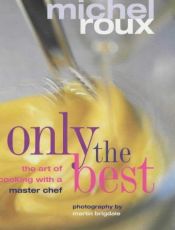 book cover of Only the Best: The Art of Cooking with a Master Chef by Michel Roux