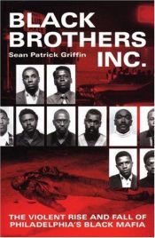 book cover of Black Brothers, Inc. : The Violent Rise and Fall of Philadelphia's Black Mafia by Sean Patrick Griffin