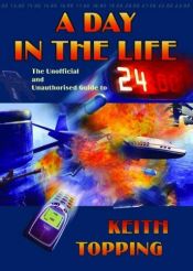 book cover of A Day in the Life: The Unofficial and Unauthorised Guide to 24 by Keith Topping