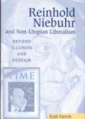 book cover of Reinhold Niebuhr and Non-Utopian Liberalism: Beyond Illusion and Despair by Eyal J. Naveh