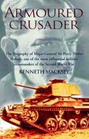 book cover of Armoured crusader : the biography of Major-General Sir Percy 'Hobo' Hobart by Kenneth Macksey