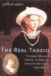 book cover of The real Tadzio: Thomas Mann's Death in Venice and the boy who inspired it by Gilbert Adair